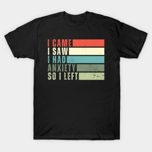 I Came I Saw I Had Anxiety So I Left Funny Introvert Gift for Introverts T-Shirt